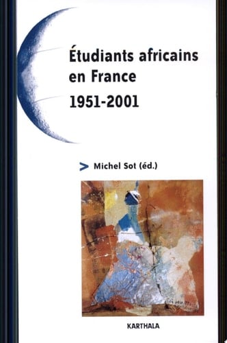 Etudiants africains en France (1951-2001) cinquante ans de relations France-Afrique, quel avenir? : études et témoignages