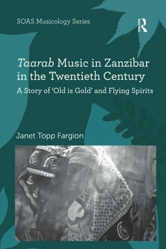 Taarab Music in Zanzibar in the Twentieth Century A Story of 'Old Is Gold' and Flying Spirits