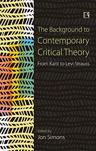 The Background to Contemporary Critical Theory From Kant to Levi-Strauss