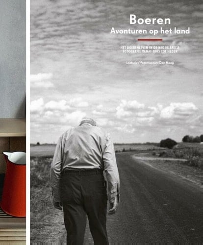 Boeren Avonturen op het land : Het boerenleven in de Nederlandse fotografie van 1885 tot heden