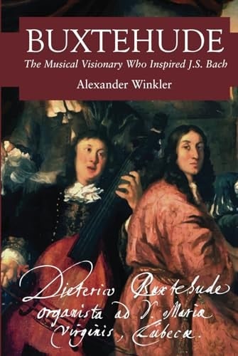 Buxtehude The Musical Visionary who Inspired J.S. Bach