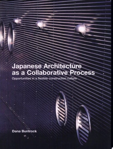 Japanese Architecture as a Collaborative Process Opportunities in a Flexible Construction Culture