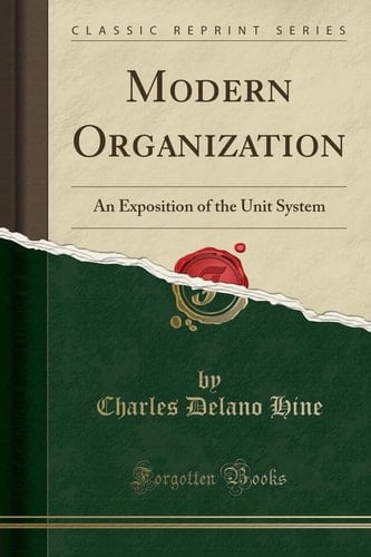 Modern Organization An Exposition of the Unit System (Classic Reprint)