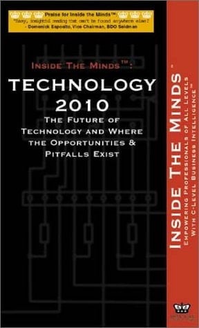 Technology 2010: The Future of Technology and Where the Opportunities & Pitfalls Exist (Inside the Minds Series)