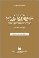 I delitti contro la pubblica amministrazione i delitti dei pubblici ufficiali : artt. 314-335 bis cod. pen. : commentario sistematico