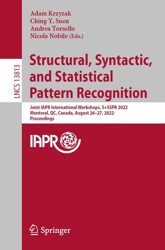 Structural, Syntactic, and Statistical Pattern Recognition Joint IAPR International Workshops, S+SSPR 2022, Montreal, QC, Canada, August 26–27, 2022, Proceedings