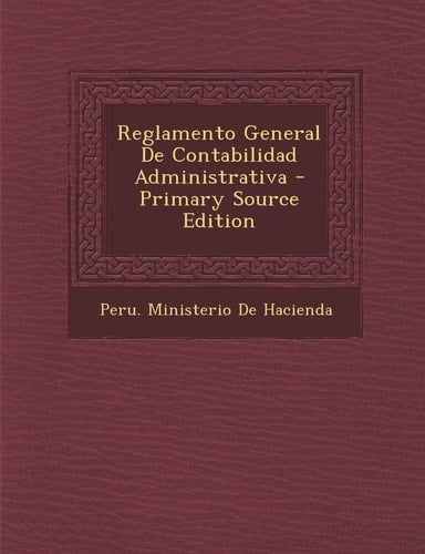 Reglamento General de Contabilidad Administrativa - Primary Source Edition