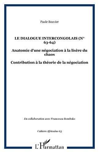 Le dialogue intercongolais Anatomie d'une négociation à la lisière du chaos. Contribution à la théorie de la négociation