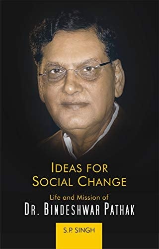 Ideas for Social Change Life and Mission of Dr. Bindeshwar Pathak
