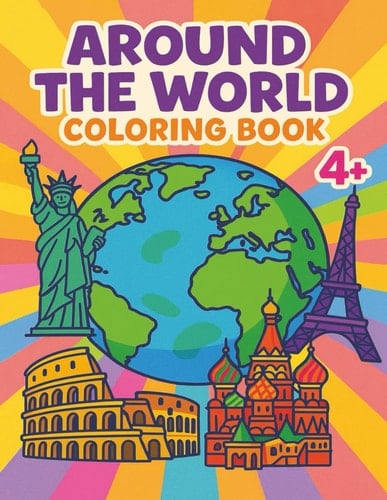 Around The World: Coloring Book for Kids, Fun, Colorful, Learning, Landmarks, Around the World Sites, Travel, Easy and Simple