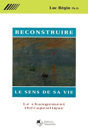 Reconstruire le sens de sa vie le changement thérapeutique