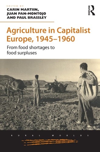 Agriculture in Capitalist Europe, 1945-1960 From Food Shortages to Food Surpluses