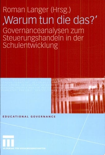 'Warum tun die das?' Governanceanalysen zum Steuerungshandeln in der Schulentwicklung