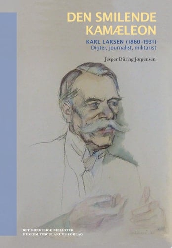 Den smilende kamæleon Karl Larsen (1860-1931) Digter, journalist, militarist