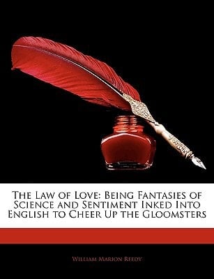 The Law of Love: Being Fantasies of Science and Sentiment Inked Into English to Cheer Up the Gloomsters