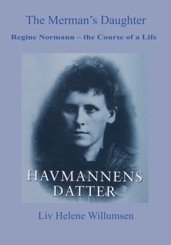 The Merman's Daughter: Regine Normann – The Course of a Life