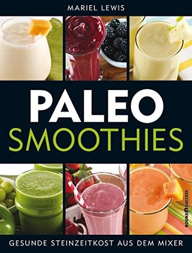 Paleo-Smoothies gesunde Steinzeitkost aus dem Mixer