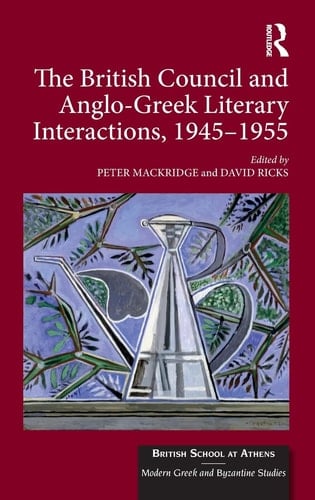 The British Council and Anglo-Greek Literary Interactions, 1945-1955