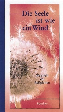 Die Seele ist wie ein Wind Weisheit der Religionen