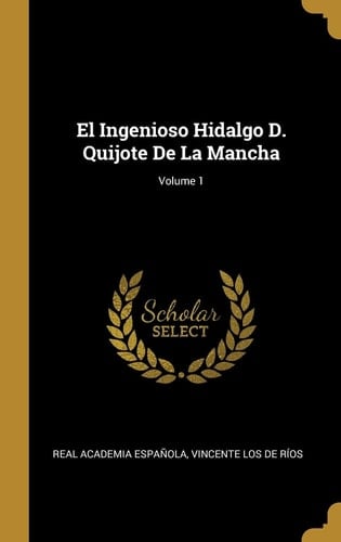 El Ingenioso Hidalgo D. Quijote De La Mancha; Volume 1