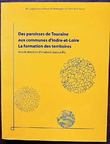 DES PAROISSES DE TOURAINES AUX COMMUNES D'INDRE-ET-LOIRE (French Edition)
