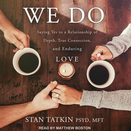 We Do Lib/E: Saying Yes to a Relationship of Depth, True Connection, and Enduring Love