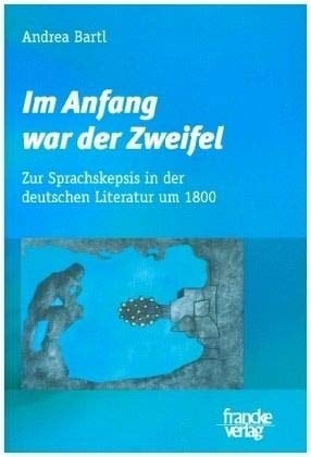 Im Anfang war der Zweifel: Zur Sprachskepsis in der deutschen Literatur um 1800