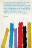 Haus Wittelsbach Festrede Bei Der Dank- und Freuden-Feier Der Glücklichen Entbindung Ihrer Königlichen Hoheit Der Durchlauchtigsten Frau Kronprinzessin Maria Von Bayern, Von Einem Königlichen Prinzen, Erstgebornem Seiner Königlichen Hoheit Des Durchlauchtigsten Kronprinzen