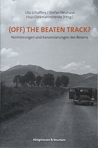 (Off) the beaten track? Normierungen und Kanonisierungen des Reisens