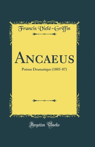 Ancaeus Poème Dramatique (1885-87) (Classic Reprint)