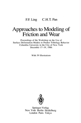 Approaches to Modeling of Friction and Wear Proceedings of the Workshop on the Use of Surface Deformation Models to Predict Tribology Behavior, Columbia University in the City of New York, December 17–19, 1986