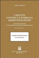 I delitti contro la pubblica amministrazione i delitti dei privati, le qualifiche soggettive pubblicistiche : artt. 336-360 cod. pen. : commentario sistematico