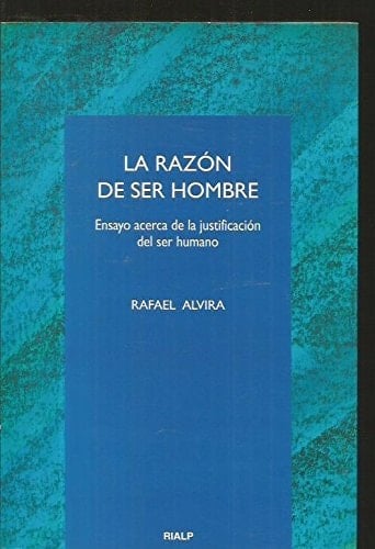 La razón de ser hombre ensayo acerca de la justificación del ser humano