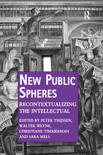 New Public Spheres Recontextualizing the Intellectual