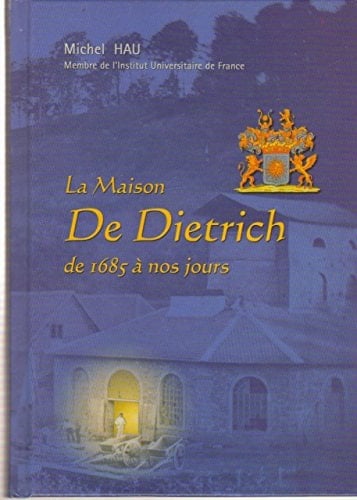 La Maison De Dietrich De 1685 à nos jours