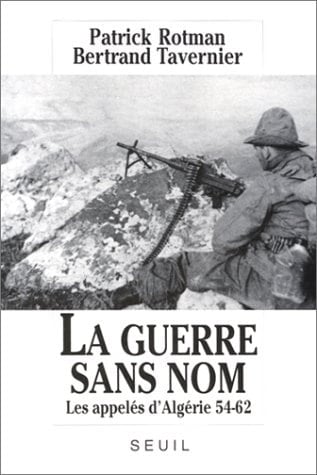 La Guerre sans nom. Les appelés d'Algérie (1954-1962)