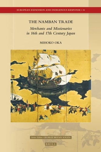 The Namban Trade Merchants and Missionaries in 16th and 17th Century Japan