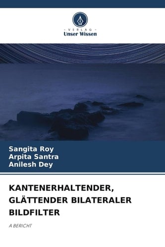 KANTENERHALTENDER, GLÄTTENDER BILATERALER BILDFILTER: A BERICHT (German Edition)