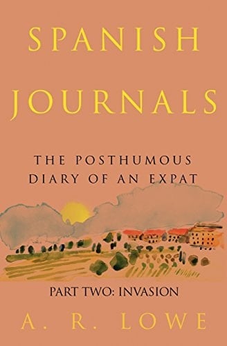 Spanish Journals: the Posthumous Diary of an Expat Part Two: Invasion