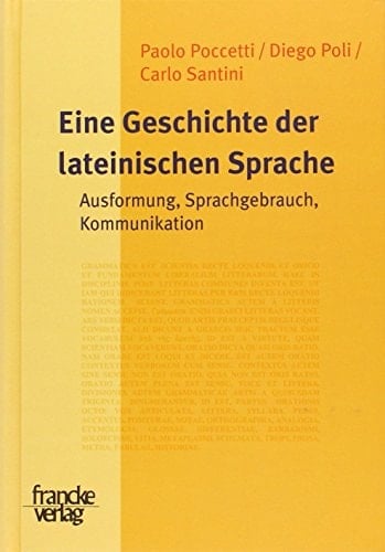 Eine Geschichte der lateinischen Sprache Ausformung, Sprachgebrauch, Kommunikation