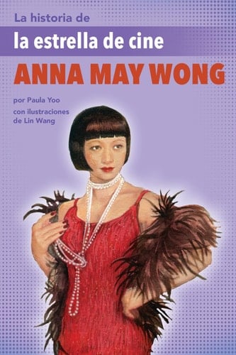 La Historia de la Estrella de Cine Anna May Wong (The Story of Movie Star Anna May Wong)