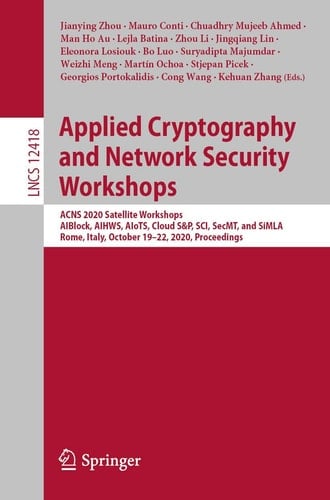 Applied Cryptography and Network Security Workshops ACNS 2020 Satellite Workshops, AIBlock, AIHWS, AIoTS, Cloud S&P, SCI, SecMT, and SiMLA, Rome, Italy, October 19–22, 2020, Proceedings