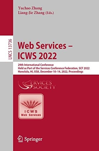Web Services – ICWS 2022 29th International Conference, Held as Part of the Services Conference Federation, SCF 2022, Honolulu, HI, USA, December 10–14, 2022, Proceedings