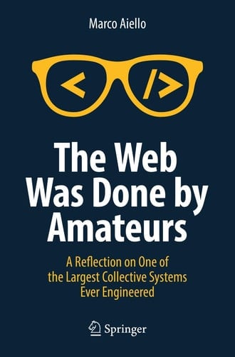 The Web Was Done by Amateurs A Reflection on One of the Largest Collective Systems Ever Engineered