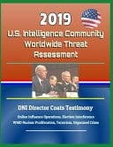 2019 U. S. Intelligence Community Worldwide Threat Assessment - Dni Director Coats Testimony Online Influence Operations, Election Interference, Wmd Nuclear Proliferation, Terrorism, Organized Crime