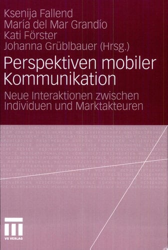 Perspektiven mobiler Kommunikation Neue Interaktionen zwischen Individuen und Marktakteuren