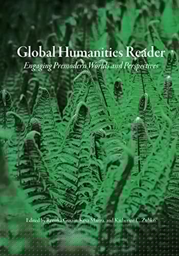 Global Humanities Reader Volume 2 - Engaging Premodern Worlds and Perspectives