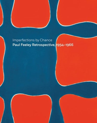 Imperfections by Chance Paul Feeley Retrospective, 1954-1966