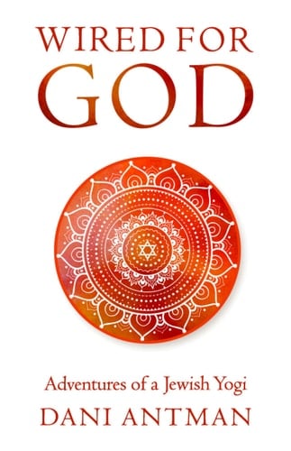 Wired for God Adventures of a Jewish Yogi