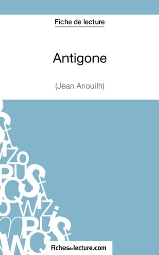 Fiche de lecture : Antigone de Jean Anouilh Analyse complète de l'oeuvre